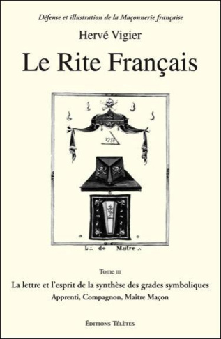 Le Rite français. Tome 3, La lettre et l'esprit de la synthèse des grades symboliques apprenti, comp
