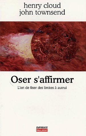 Oser s'affirmer. L'art de fixer des limites à autrui