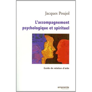 L'accompagnement psychologique et spirituel. Guide de relation d'aide