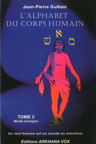 L'alphabet du corps humain. Tome 2, Mode d'emploi