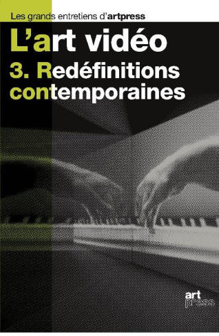 L'art vidéo. Tome 3, Redéfinitions contemporaines