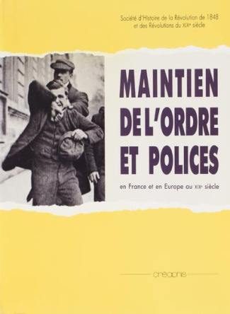 Maintien de l'ordre et polices. En France et en Europe au XIXe siècle, [colloque de Paris et Nanterr