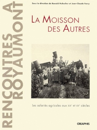 LA MOISSON DES AUTRES. Les salariés agricoles aux XIXème et XXème siècles