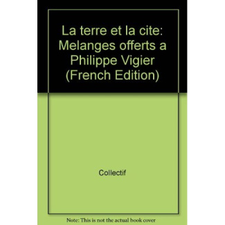 La terre et la cité. Mélanges offerts à Philippe Vigier