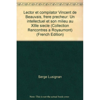 Lector Et Compilator - Vincent de Beauvais, frère prêcheur