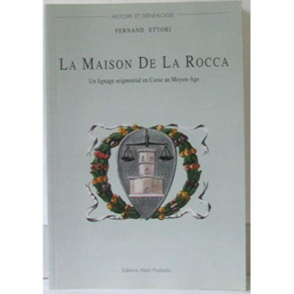 La maison De La Rocca . Un lignage seigneurial en Corse au Moyen-Age