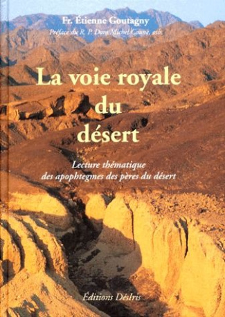 LA VOIE ROYALE DU DESERT. Les plus beau apophtegmes des pères du désert