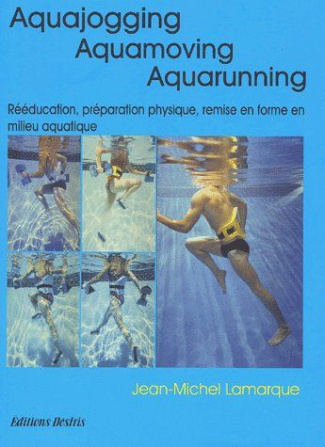 Aquajogging, Aquamoving, Aquarunning. Préparation physique, remise en forme, récupération, rééducati