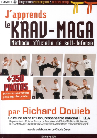 J'apprends le Krav-Maga. Tome 1, Méthode officielle de self-défense