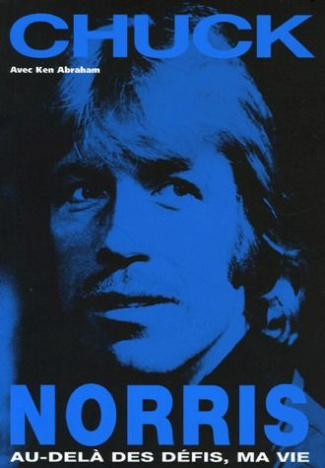 Chuck Norris. Au-delà des défis, ma vie
