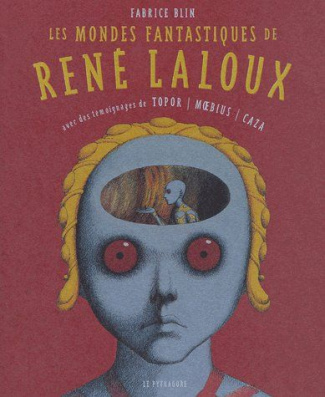 Les mondes fantastiques de René Laloux. Avec des témoignages de Topor, Moebius, Caza