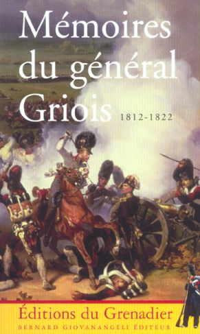 Mémoires du général Griois (1812-1822). Maréchal de camp d'artillerie, baron de l'Empire