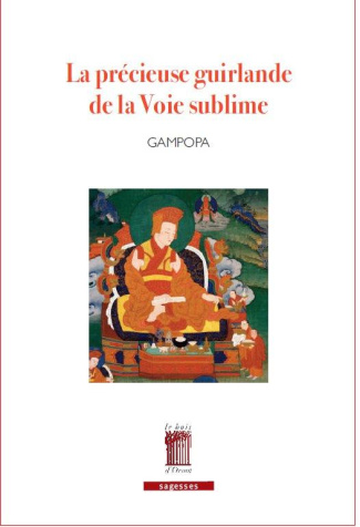 La précieuse guirlande de la voie sublime. Les maximes de la voie yogique du Seigneur Gampopa