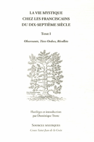 La vie mystique chez les franciscains du dix-septième siècle. Tome 1, Observants, tiers ordres, réco