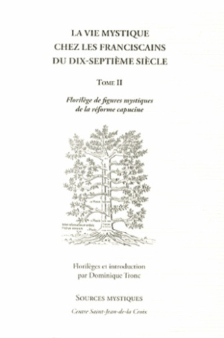 La vie mystique chez les franciscains du dix-septième siècle. Tome 2, Florilège de figures mystiques