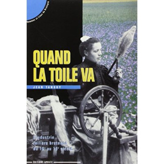 QUAND LA TOILE VA. L'industrie toilière bretonne du XVIème au XVIIIème siècle
