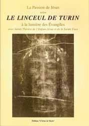 La passion de Jésus selon le linceul de Turin : à la lumière des Evangiles avec Sainte Thérèse de l'