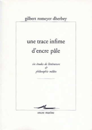 Une trace infime d'encre pâle. Six études de littérature & philosophie mêlées