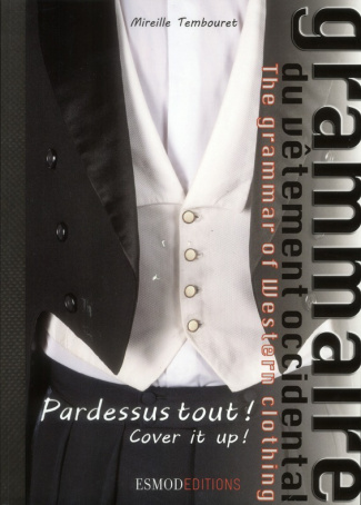 Grammaire du vêtement occidental. Pardessus tout ! Edition bilingue français-anglais