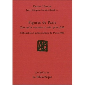 Figures de Paris. Ceux qu'on rencontre et celles qu'on frôle - Silhouettes et petits métiers du Pari
