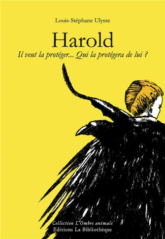 Harold. Il veut la protéger... Qui la protégera de lui ?