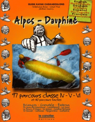 GUIDE KAYAK CASKABOULONS : ALPES-DAUPHINE. 97 parcours classe N-V-VL et 40 parcours faciles, Edition