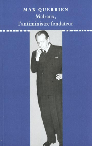 MALRAUX, L'ANTIMINISTRE FONDATEUR