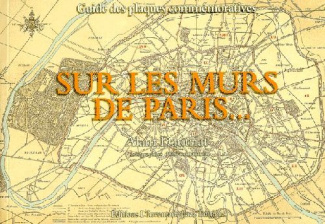 SUR LES MURS DE PARIS. Guide des plaques commémoratives