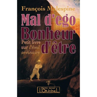 Mal d'Ego, bonheur d'être. Petit livre sur l'éveil ordinaire