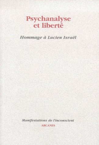 Psychanalyse et liberté. Hommage à Lucien Israël, Actes des Journées de l'IFRAS, Juin 1997, Nancy