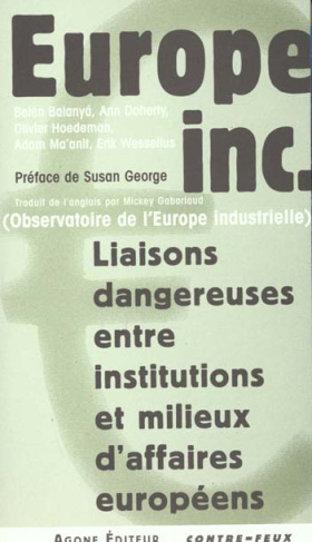 Europe Inc. Liaisons dangereuses entre institutions & milieux d'affaires européens