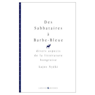 Des sabbataires à Barbe-Bleue. Divers aspects de la littérature hongroise