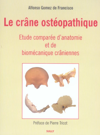 Le crâne ostéopathique. Etude comparée d'anatomie et de biomécanique crâniennes