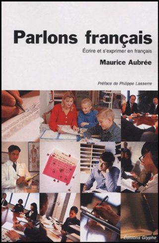 Parlons français. Ecrire et s'exprimer en français