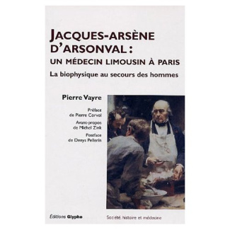 Jacques Arsène d'Arsonval : un médecin limousin à Paris. La biophysique au secours des hommes