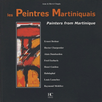 Les peintres martiniquais : Painters from Martinique