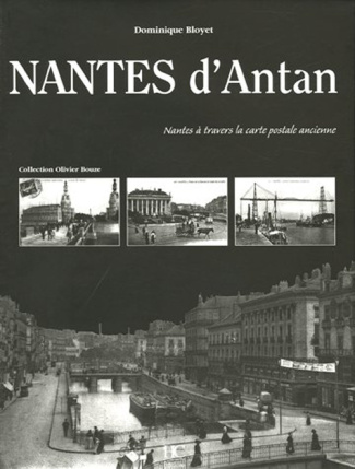 Nantes d'Antan. Nantes à travers la carte postale ancienne