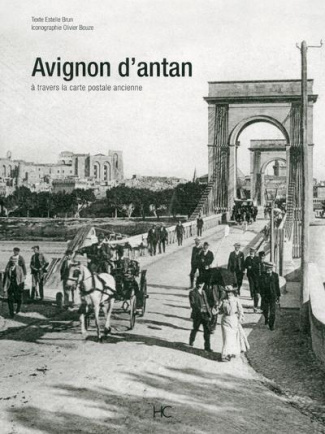 Avignon d'Antan. Avignon à travers la carte postale ancienne
