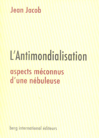 L'Antimondialisation. Aspects méconnus d'une nébuleuse