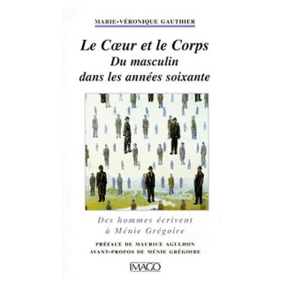 LE COEUR ET LE CORPS. Du masculin dans les années soixante, Des hommes écrivent à Ménie Grégoire