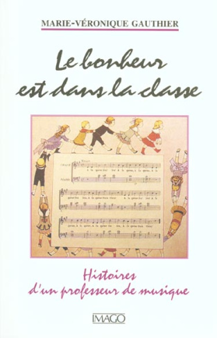 Le bonheur est dans la classe. Histoires d'un professeur de musique