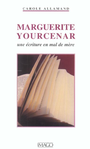 Marguerite Yourcenar. Une écriture en mal de mère