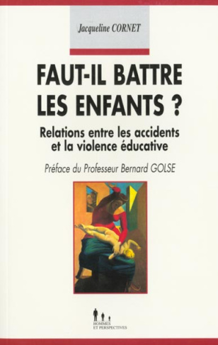 FAUT-IL BATTRE LES ENFANTS ? - RELATIONS ENTRE LES ACCIDENTS ET LA VIOLENCE EDUCATIVE