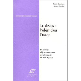 LE DESIGN : L'OBJET DANS L'USAGE. La relation objet-usage-usager dans le travail de trois agences