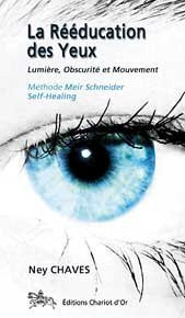 La rééducation des yeux. Lumière, Obscurité et Mouvement ; Méthode Meier Schneider - Self-Healing