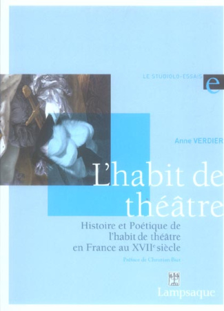Histoire et Poétique de l'habit de théâtre en France au XVIIe siècle (1606-1680)