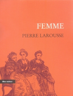 FEMME - EXTRAIT DU GRAND DICTIONNAIRE UNIVERSEL DU XIXE