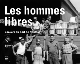 Les hommes libres. Dockers du port de Nantes