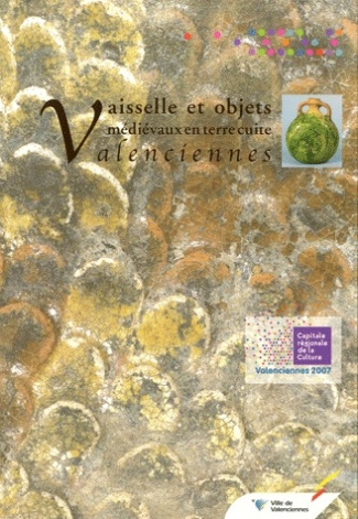 Vaisselle et objets médiévaux en terre cuite à Valenciennes. Apports récents de l'archéologie urbain