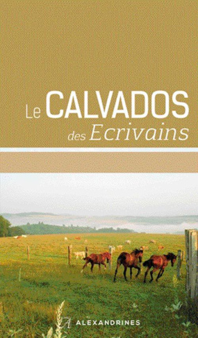 Le Calvados des écrivains. Edition revue et augmentée